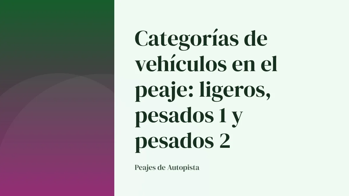 Categorías de vehículos en el peaje: ligeros, pesados 1 y pesados 2
