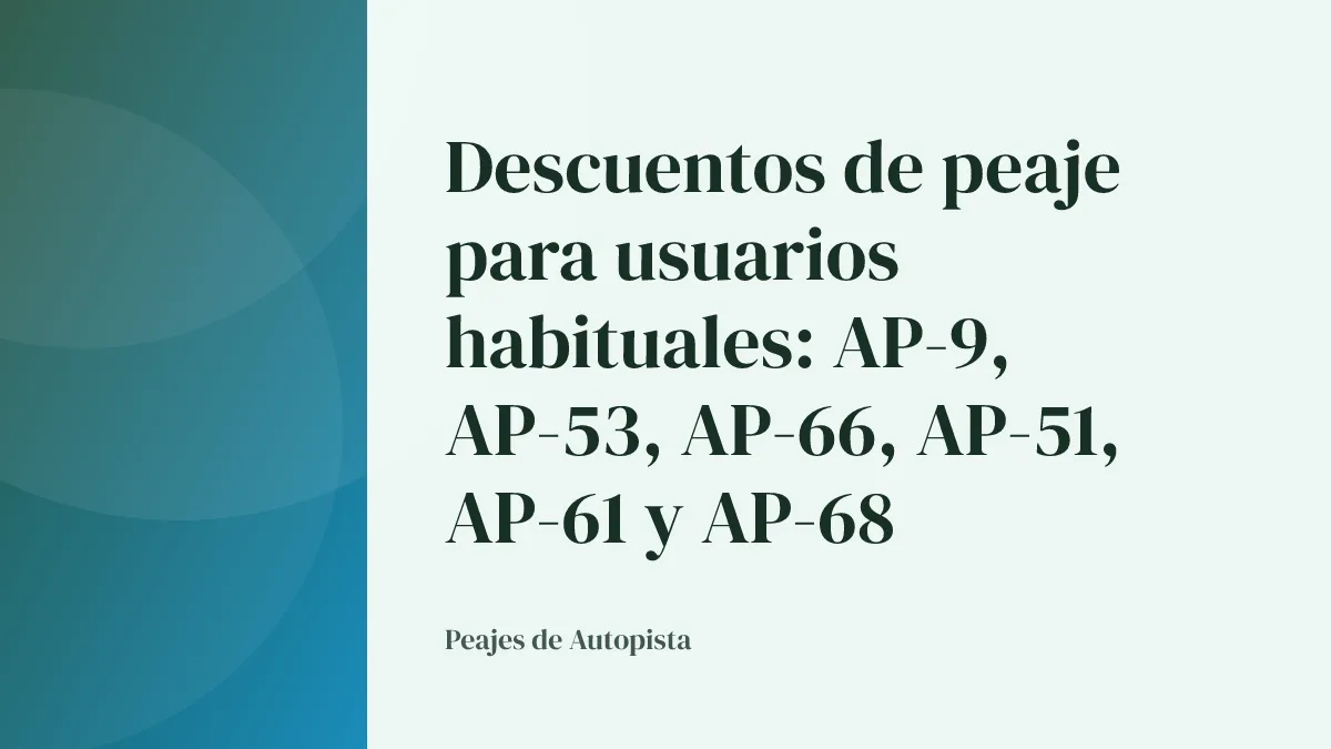 Descuentos de peaje para usuarios habituales: AP-9, AP-53, AP-66, AP-51, AP-61 y AP-68